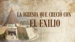 La Iglesia que creció con el Exilio (programa 10)
